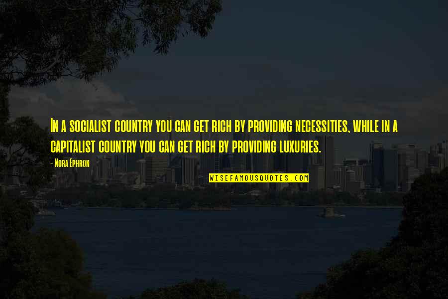 Happ Retirement Quotes By Nora Ephron: In a socialist country you can get rich