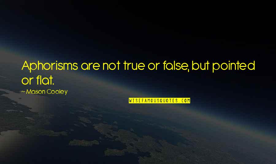 Happe Quotes By Mason Cooley: Aphorisms are not true or false, but pointed