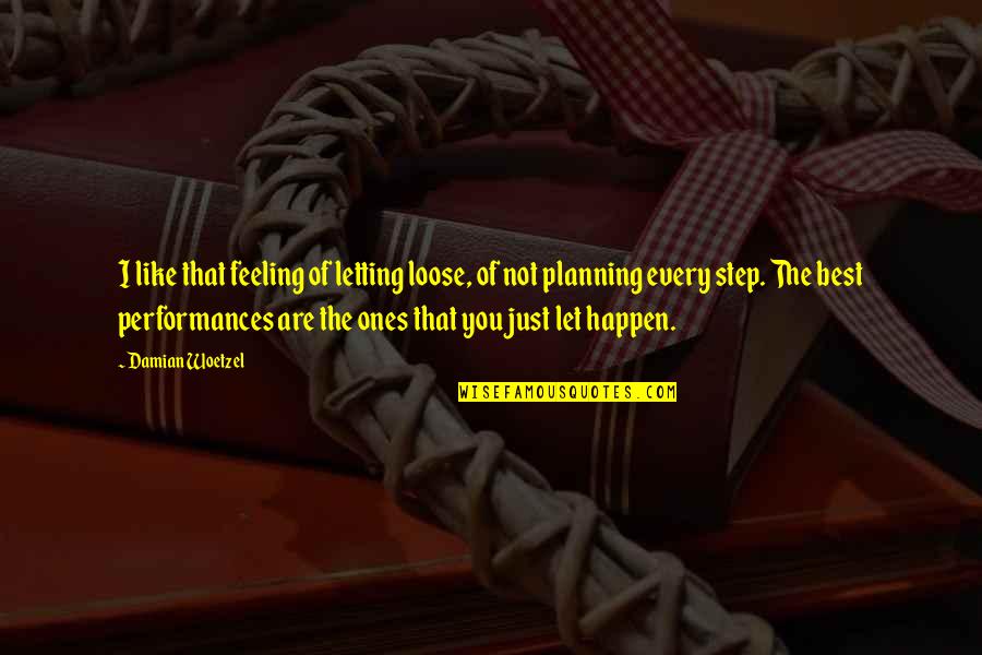 Happen Best Quotes By Damian Woetzel: I like that feeling of letting loose, of