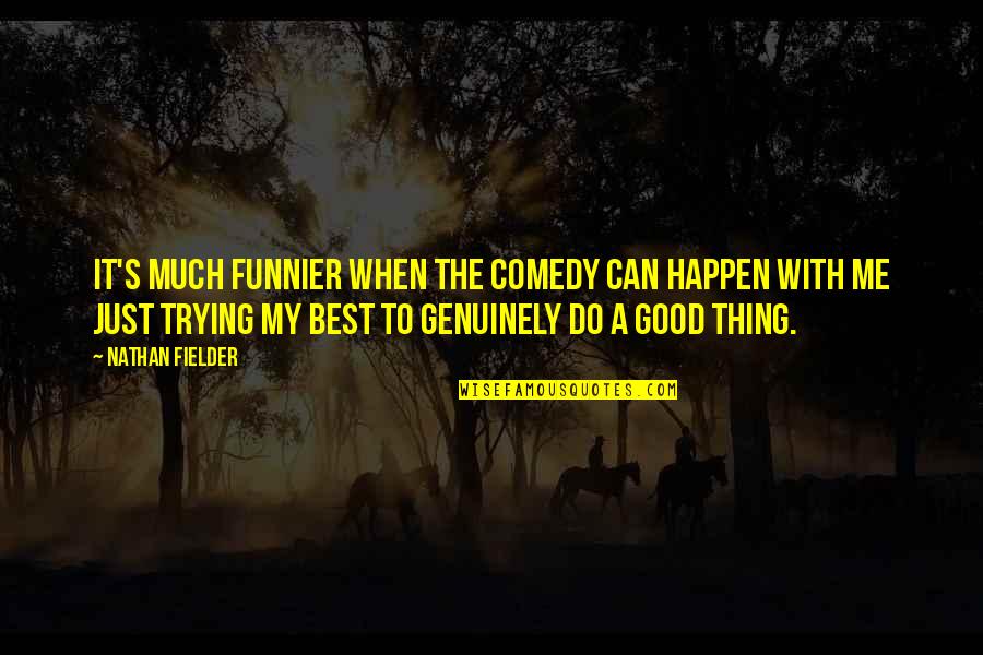 Happen Best Quotes By Nathan Fielder: It's much funnier when the comedy can happen