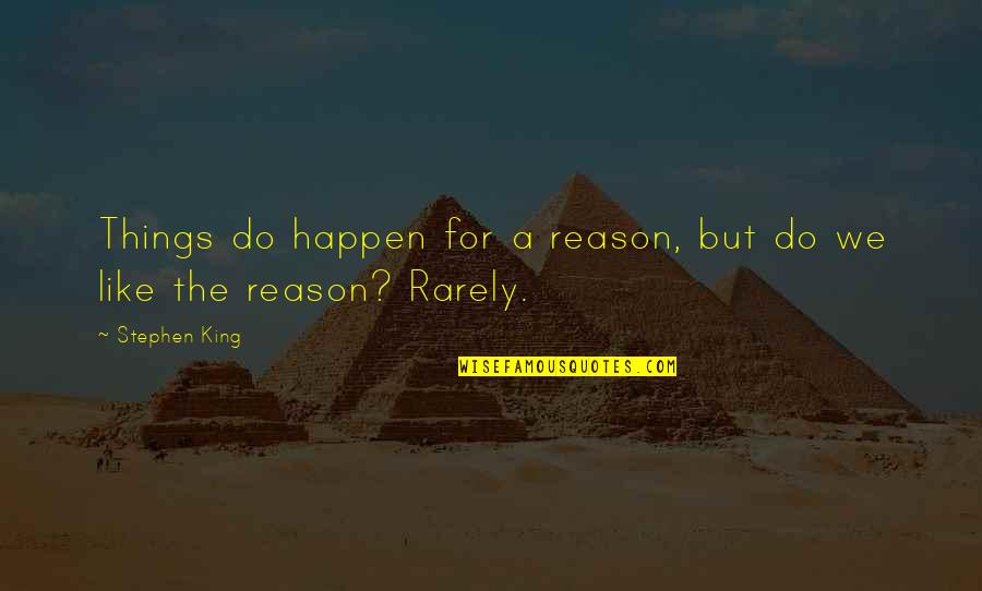 Happen For A Reason Quotes By Stephen King: Things do happen for a reason, but do