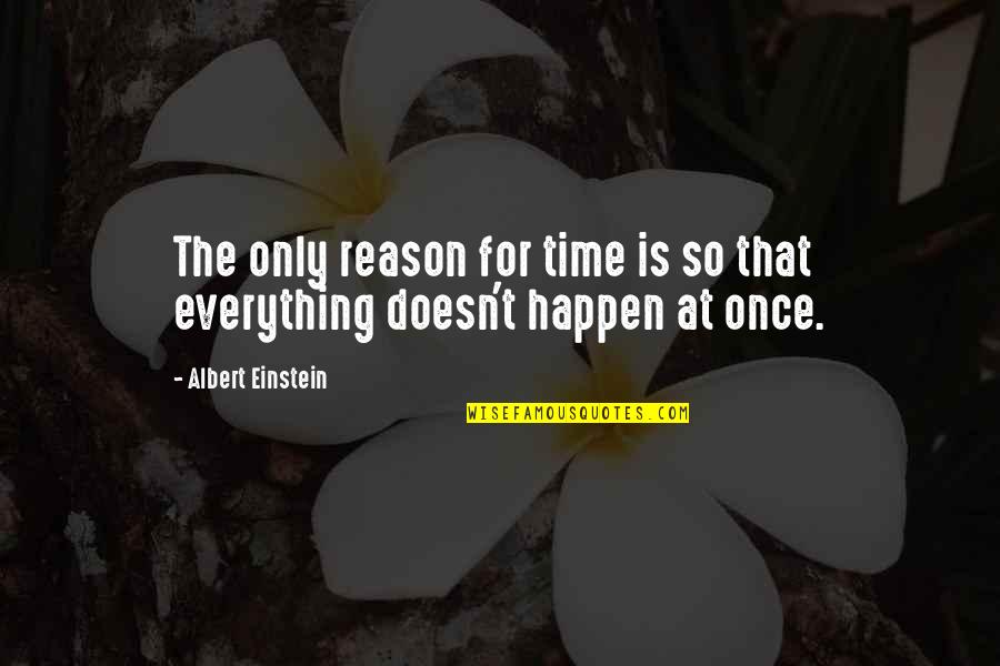 Happen Once Quotes By Albert Einstein: The only reason for time is so that