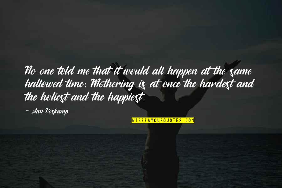 Happen Once Quotes By Ann Voskamp: No one told me that it would all