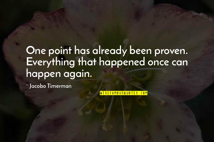 Happen Once Quotes By Jacobo Timerman: One point has already been proven. Everything that