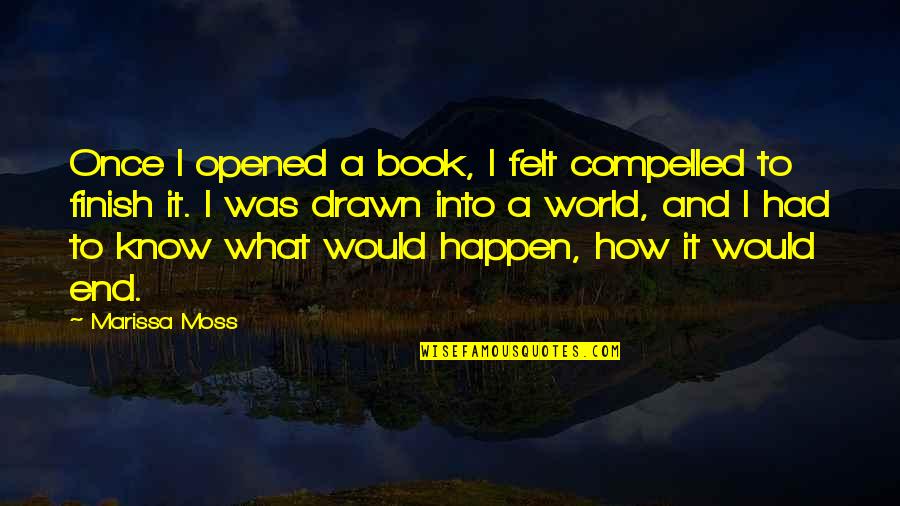 Happen Once Quotes By Marissa Moss: Once I opened a book, I felt compelled