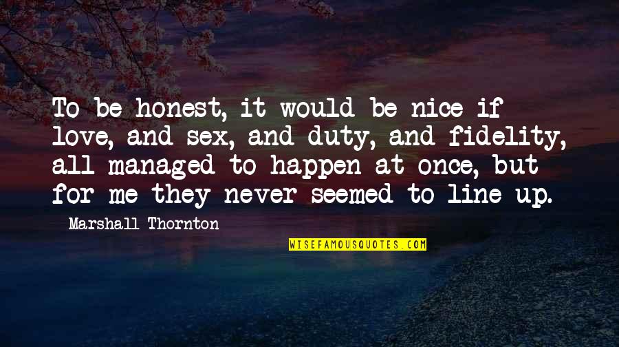 Happen Once Quotes By Marshall Thornton: To be honest, it would be nice if