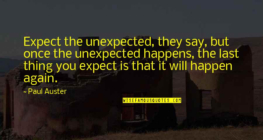 Happen Once Quotes By Paul Auster: Expect the unexpected, they say, but once the