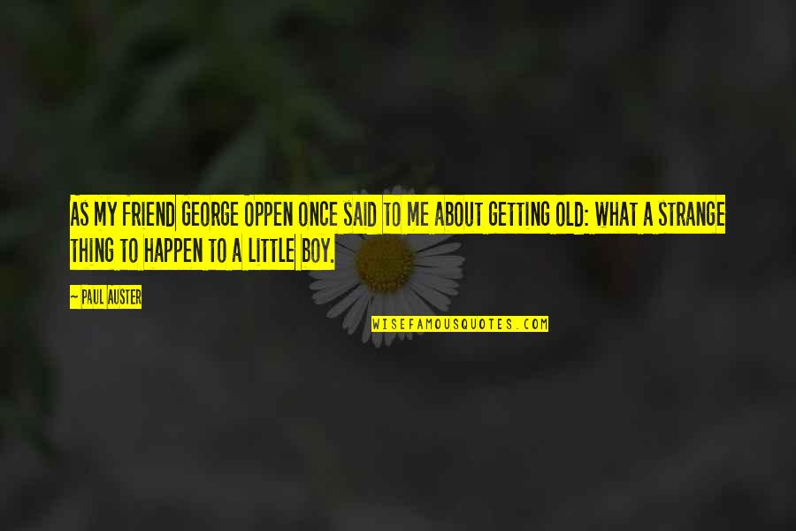 Happen Once Quotes By Paul Auster: As my friend George Oppen once said to
