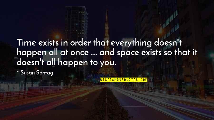 Happen Once Quotes By Susan Sontag: Time exists in order that everything doesn't happen