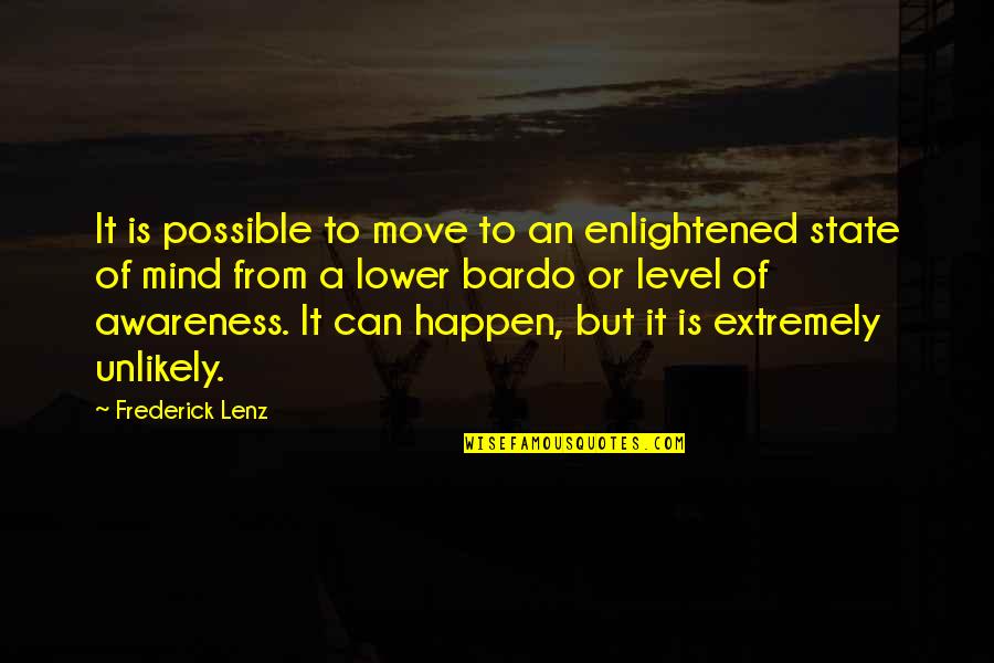 Happen Quotes By Frederick Lenz: It is possible to move to an enlightened