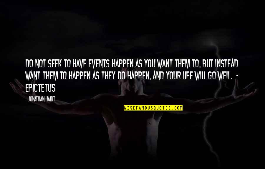Happen Quotes By Jonathan Haidt: Do not seek to have events happen as