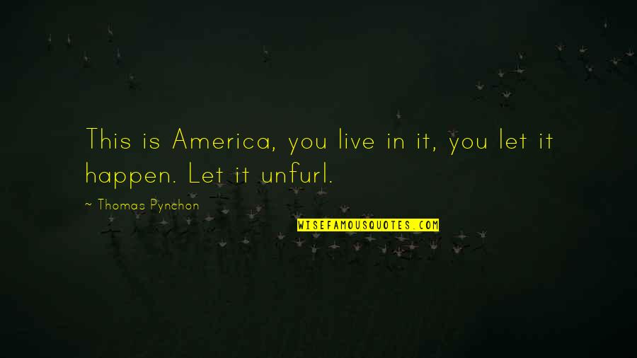 Happen Quotes By Thomas Pynchon: This is America, you live in it, you