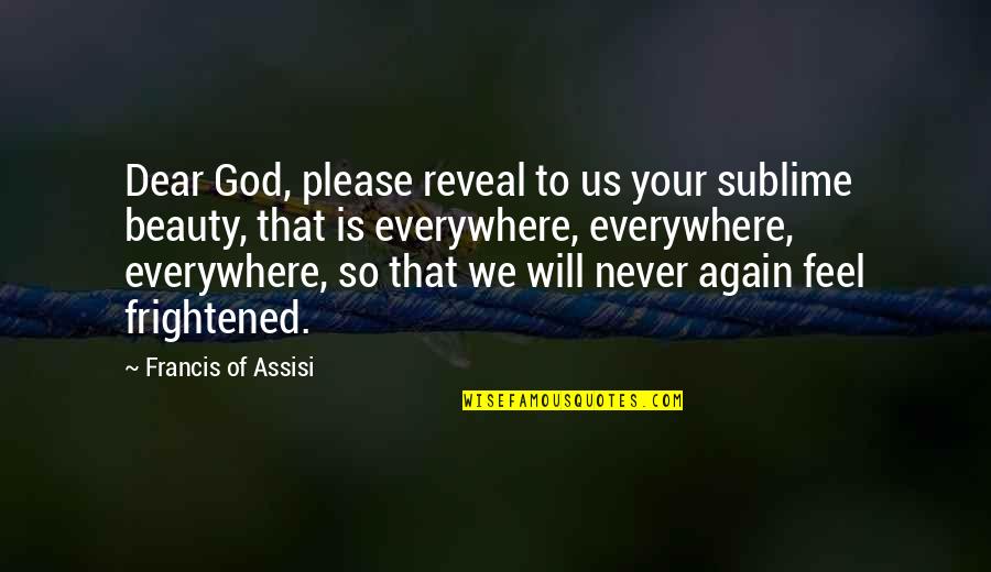 Happen The Eunuch Quotes By Francis Of Assisi: Dear God, please reveal to us your sublime Happen The Eunuch Quotes By Francis Of Assisi: Dear God, please reveal to us your sublime