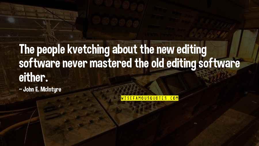 Happenchance Canton Quotes By John E. McIntyre: The people kvetching about the new editing software