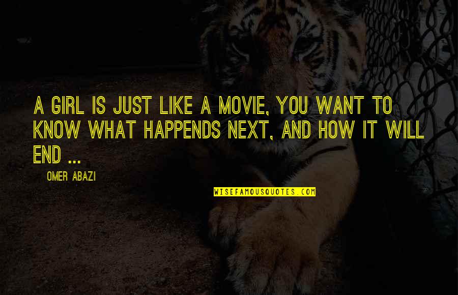 Happends Quotes By Omer Abazi: A girl is just like a movie, you Happends Quotes By Omer Abazi: A girl is just like a movie, you