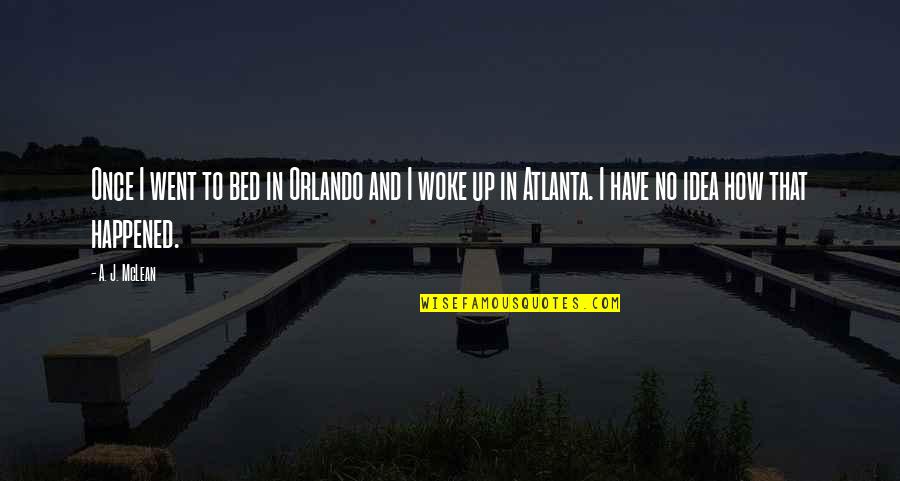 Happened How Quotes By A. J. McLean: Once I went to bed in Orlando and