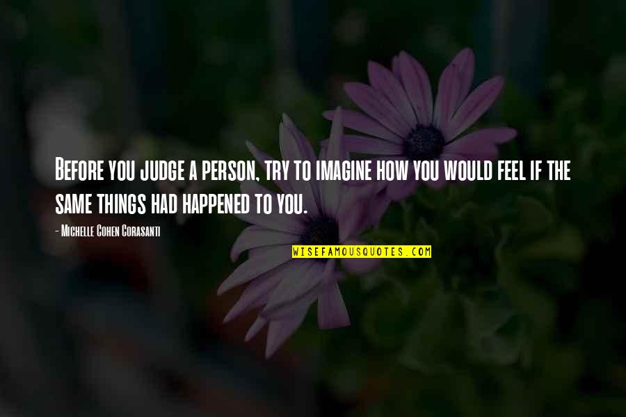 Happened How Quotes By Michelle Cohen Corasanti: Before you judge a person, try to imagine