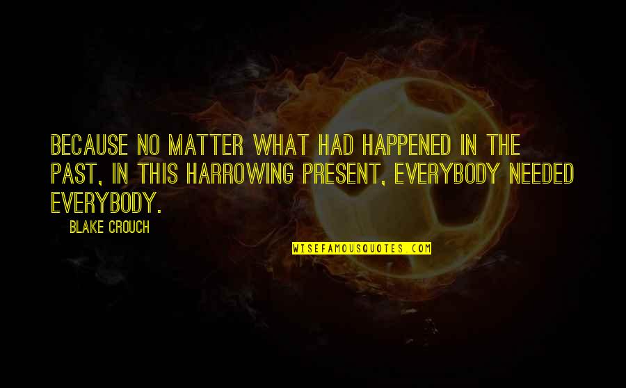 Happened In The Past Quotes By Blake Crouch: Because no matter what had happened in the