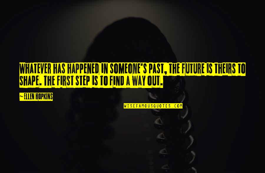Happened In The Past Quotes By Ellen Hopkins: Whatever has happened in someone's past, the future