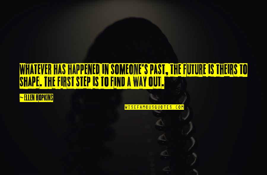 Happened In The Past Quotes By Ellen Hopkins: Whatever has happened in someone's past, the future Happened In The Past Quotes By Ellen Hopkins: Whatever has happened in someone's past, the future