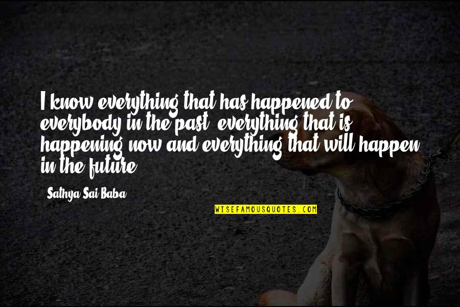 Happened In The Past Quotes By Sathya Sai Baba: I know everything that has happened to everybody