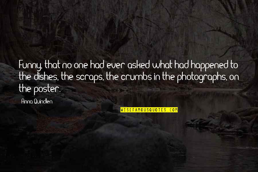 Happened One Quotes By Anna Quindlen: Funny, that no one had ever asked what