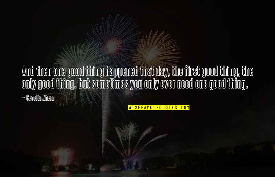 Happened One Quotes By Cecelia Ahern: And then one good thing happened that day,