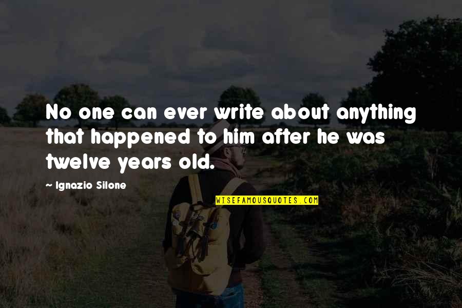Happened One Quotes By Ignazio Silone: No one can ever write about anything that Happened One Quotes By Ignazio Silone: No one can ever write about anything that