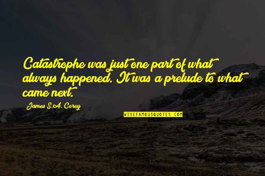 Happened One Quotes By James S.A. Corey: Catastrophe was just one part of what always