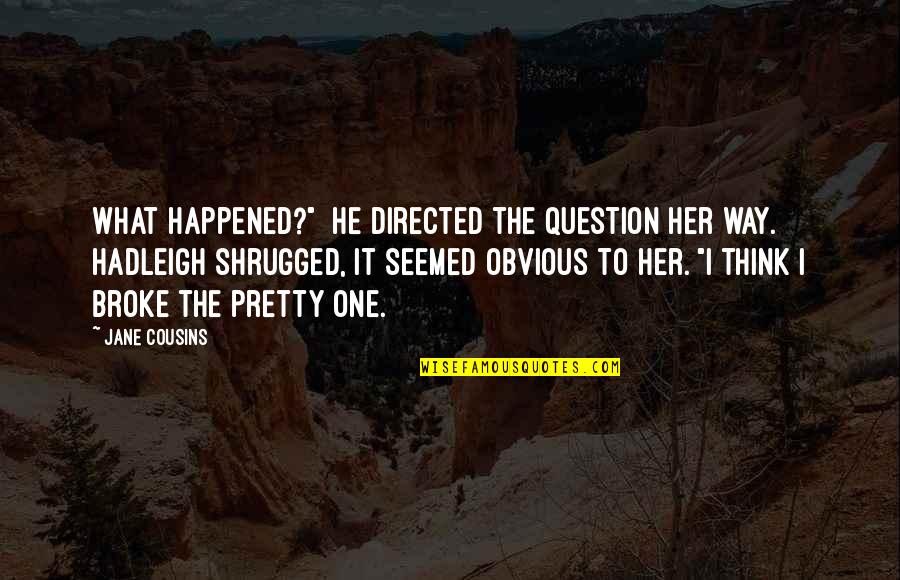 Happened One Quotes By Jane Cousins: What happened?" He directed the question her way.