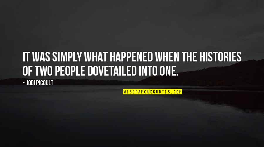 Happened One Quotes By Jodi Picoult: It was simply what happened when the histories