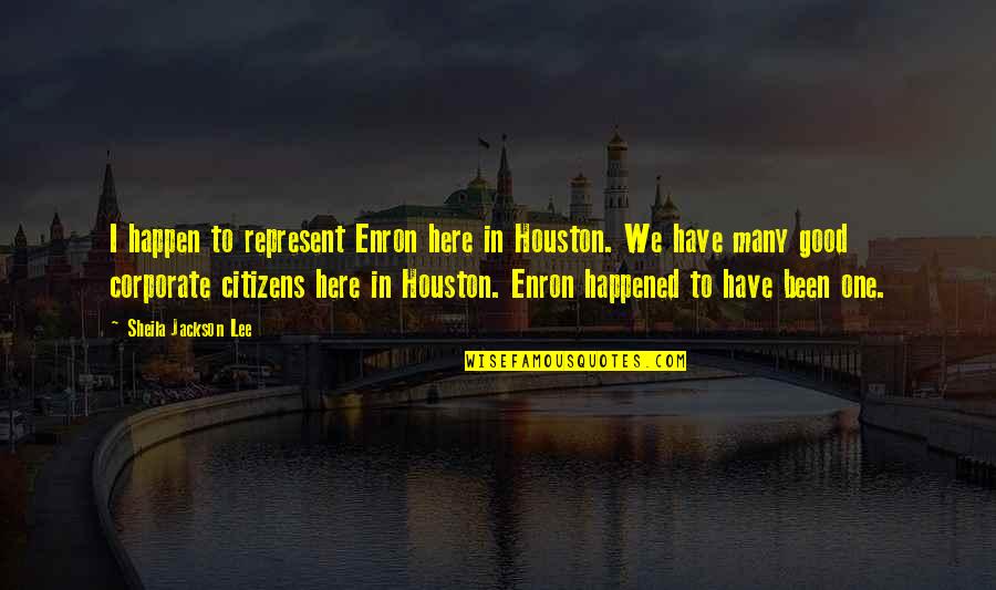 Happened One Quotes By Sheila Jackson Lee: I happen to represent Enron here in Houston.