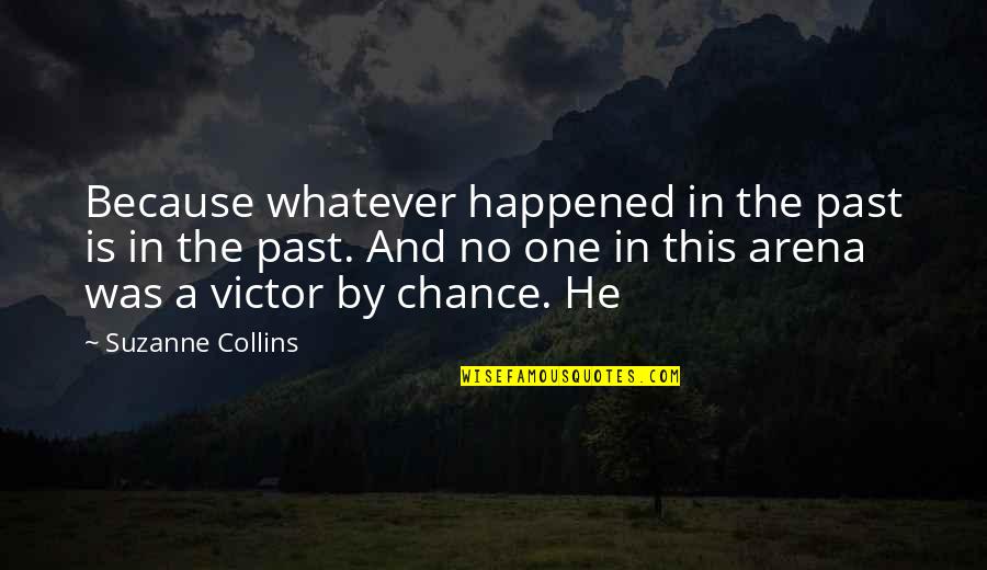 Happened One Quotes By Suzanne Collins: Because whatever happened in the past is in