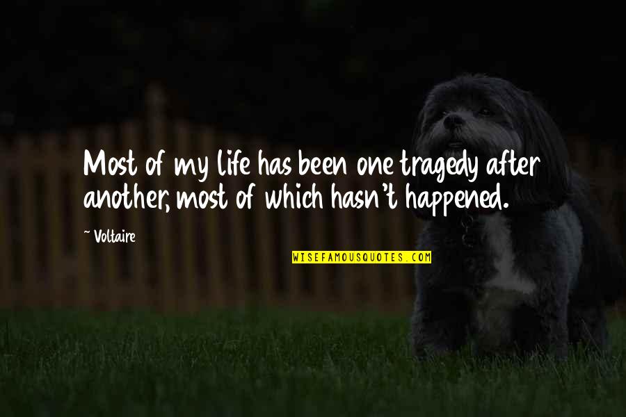 Happened One Quotes By Voltaire: Most of my life has been one tragedy