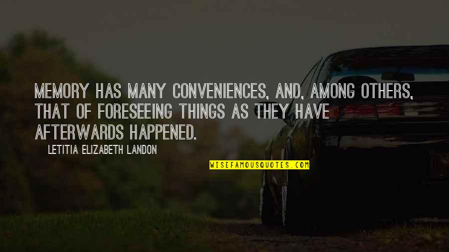 Happened Quotes By Letitia Elizabeth Landon: Memory has many conveniences, and, among others, that Happened Quotes By Letitia Elizabeth Landon: Memory has many conveniences, and, among others, that