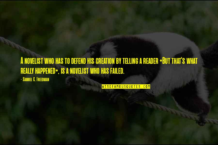 Happened Quotes By Samuel G. Freedman: A novelist who has to defend his creation Happened Quotes By Samuel G. Freedman: A novelist who has to defend his creation