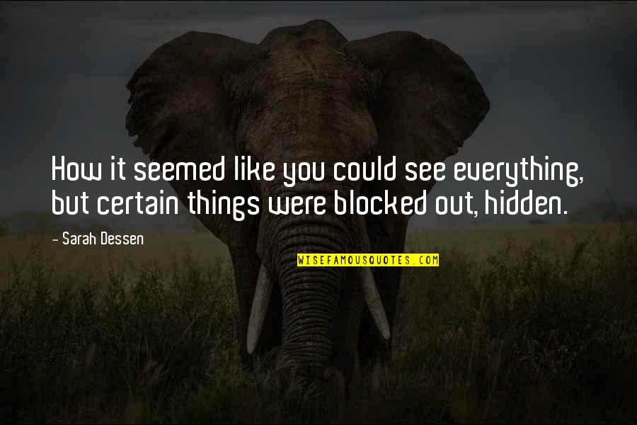 Happeneverytime Quotes By Sarah Dessen: How it seemed like you could see everything,