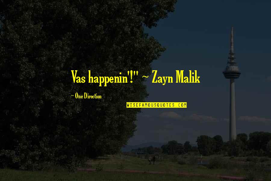 Happenin Quotes By One Direction: Vas happenin'!" ~ Zayn Malik