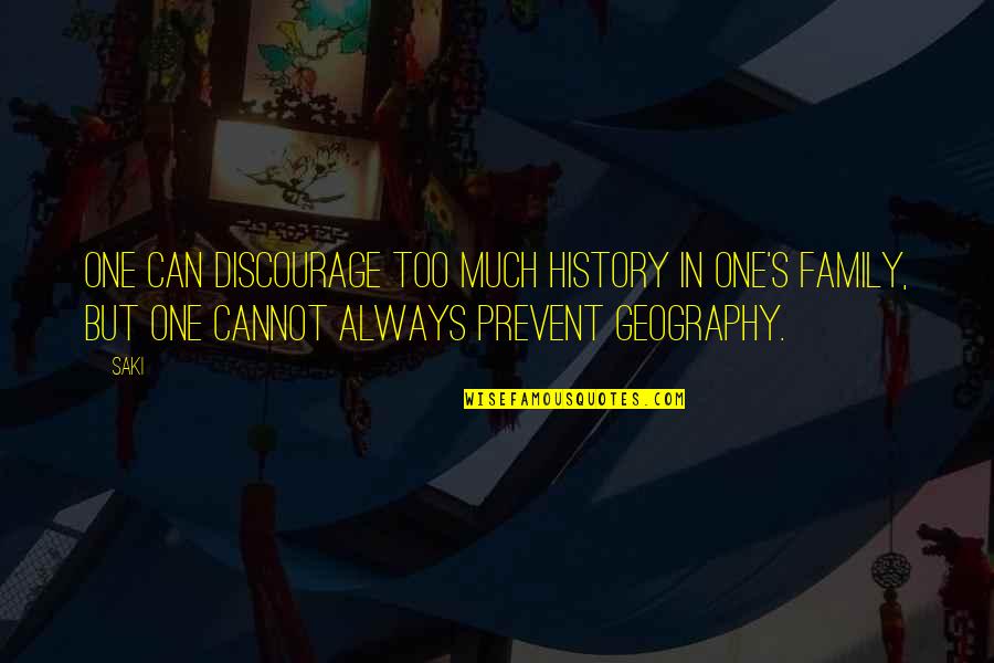 Happenin Quotes By Saki: One can discourage too much history in one's