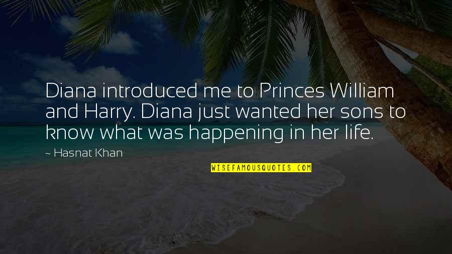 Happening In Life Quotes By Hasnat Khan: Diana introduced me to Princes William and Harry.