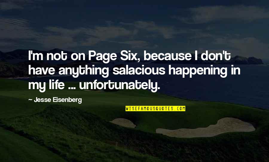 Happening In Life Quotes By Jesse Eisenberg: I'm not on Page Six, because I don't