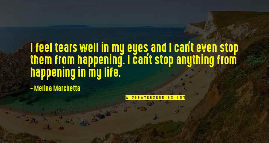 Happening In Life Quotes By Melina Marchetta: I feel tears well in my eyes and