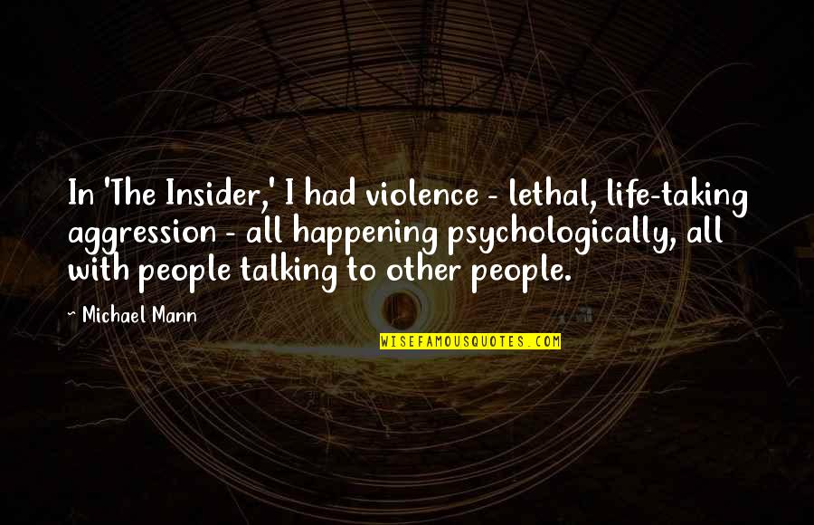 Happening In Life Quotes By Michael Mann: In 'The Insider,' I had violence - lethal,