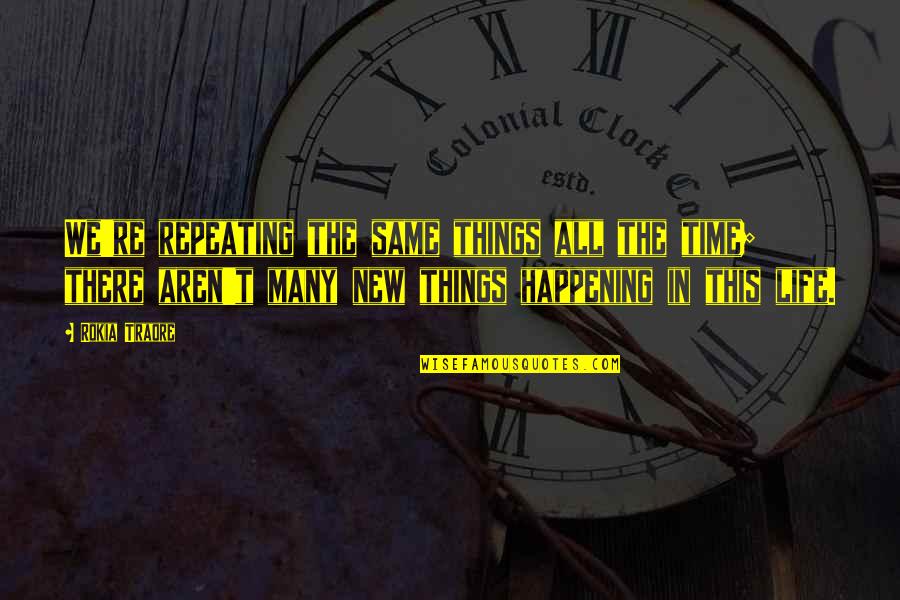 Happening In Life Quotes By Rokia Traore: We're repeating the same things all the time;