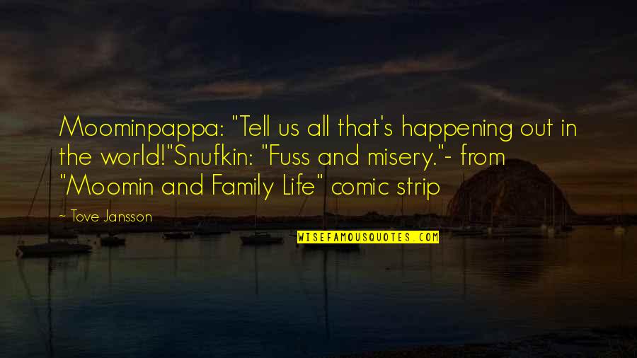 Happening In Life Quotes By Tove Jansson: Moominpappa: "Tell us all that's happening out in