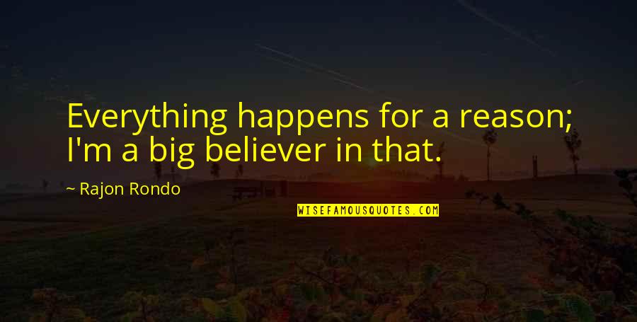 Happens For A Reason Quotes By Rajon Rondo: Everything happens for a reason; I'm a big