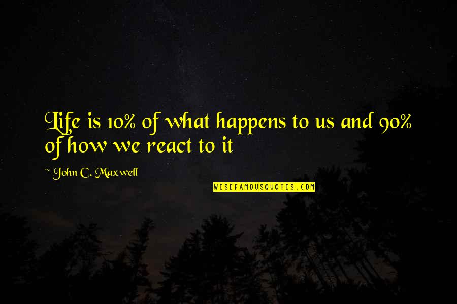 Happens How Quotes By John C. Maxwell: Life is 10% of what happens to us