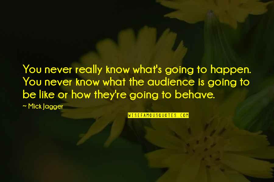 Happens How Quotes By Mick Jagger: You never really know what's going to happen.