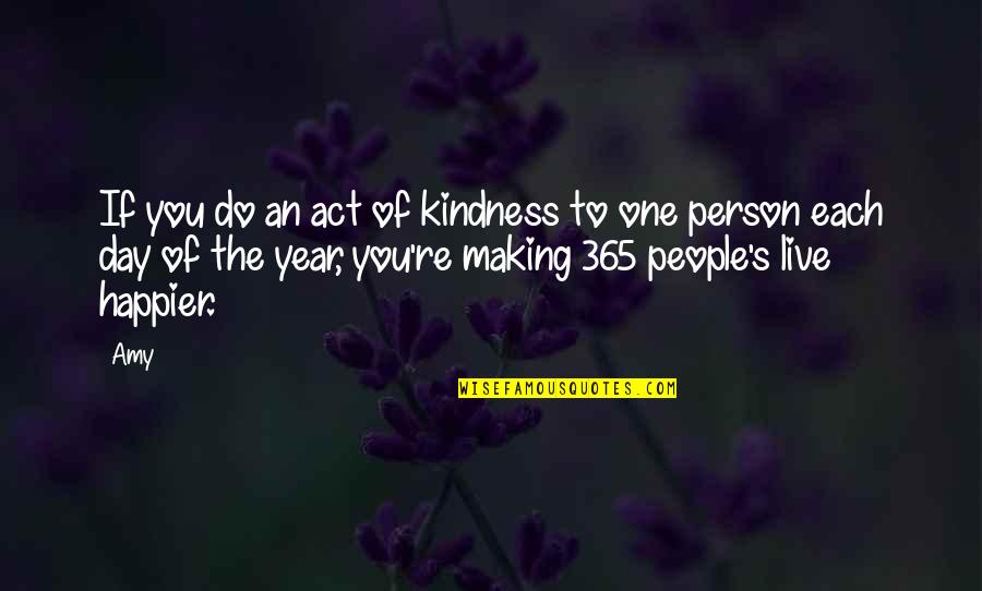 Happier Person Quotes By Amy: If you do an act of kindness to