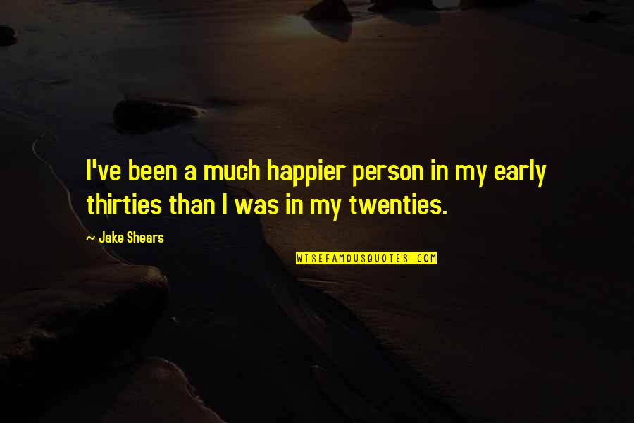 Happier Person Quotes By Jake Shears: I've been a much happier person in my